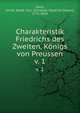 Charakteristik Friedrichs des Zweiten, Knigs von Preussen. v. 1, Stein, Christ. Gottfr. Dan. (Christian Gottfried Daniel), 1771-1830 