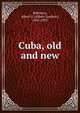 Cuba, old and new, Robinson, Albert G. (Albert Gardner), 1855-1932 