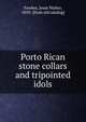 Porto Rican stone collars and tripointed idols, Fewkes Jesse Walter 