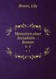 Memoiren einer Sozialistin . : Roman. v. 1, Braun, Lily 