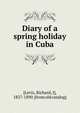 Diary of a spring holiday in Cuba, [Levis, Richard, J], 1827-1890. [from old catalog] 