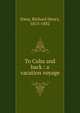 To Cuba and back : a vacation voyage, Dana, Richard Henry, 1815-1882 