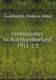 Freemasonry in Northumberland. 1911 v.2, Godcharles, Frederic Antes 