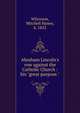 Abraham Lincoln's vow against the Catholic Church : his "great purpose.", Wilcoxon, Mitchell Haney, b. 1852 