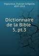 Dictionnaire de la Bible .. 5, pt.3, Vigouroux, Fulcran Gr?goire, 1837-1915 