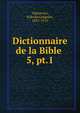 Dictionnaire de la Bible .. 5, pt.1, Vigouroux, Fulcran Gr?goire, 1837-1915 