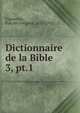 Dictionnaire de la Bible .. 3, pt.1, Vigouroux, Fulcran Gr?goire, 1837-1915 