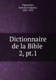 Dictionnaire de la Bible .. 2, pt.1, Vigouroux, Fulcran Gr?goire, 1837-1915 