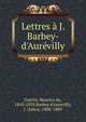 Lettres ? J. Barbey-d'Aur?villy, Gu?rin, Maurice de, 1810-1839,Barbey d'Aurevilly, J. (Jules), 1808-1889 