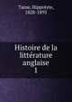 Histoire de la littrature anglaise. 1, Taine Hippolyte 