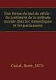 Une forme du mal du si?cle : du sentiment de la solitude morale chez les romantiques et les parnassiens, Canat, Ren?, 1873- 