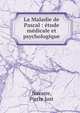 La Maladie de Pascal : ?tude m?dicale et psychologique, Navarre, Pierre Just 