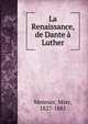 La Renaissance, de Dante a Luther, Monnier, Marc, 1827-1885 