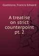 A treatise on strict counterpoint. pt. 2, Gladstone, W. E. 