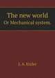 The new world. Or Mechanical system., J. A. Etzler 