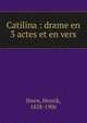 Catilina : drame en 3 actes et en vers, Henrik Ibsen 