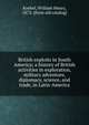 British exploits in South America; a history of British activities in exploration, military adventure, diplomacy, science, and trade, in Latin-America, Koebel, W. H. (William Henry), 1872-1923 