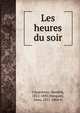 Les heures du soir, Conscience, Hendrik, 1812-1883,Wocquier, L?on, 1821-1864 tr 