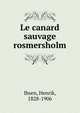 Le canard sauvage rosmersholm, Henrik Ibsen 