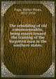 The rebuilding of old commonwealths, being essays toward the training of the forgotten man in the southern states;, Page, Walter Hines, 1855-1918 