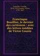 Francisque Bouillier, le dernier des cart?siens : avec des lettres in?dites de Victor Cousin, Latreille, Camille, 1870-1927,Cousin, Victor, 1792-1867 