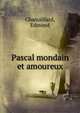 Pascal mondain et amoureux, Chamaillard, Edmond 