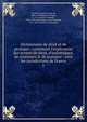 Dictionnaire de droit et de pratique : contenant l'explication des termes de droit, d'ordonnance, de coutumes & de pratique ; avec les jurisdictions de France, Ferri?re, Claude Joseph de, 1680-1750,Boucher d'Argis, A. G. (Antoine Gaspard), 1708-1791,Montmignon, Jean Baptiste, 1737-1824. avocat au Parlement 