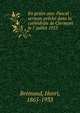 En pri?re avec Pascal : sermon pr?ch? dans la cath?drale de Clermont le 7 juillet 1923, Bremond, Henri, 1865-1933 