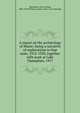 A report on the arch?ology of Maine; being a narrative of explorations in that state, 1912-1920, together with work at Lake Champlain, 1917, Moorehead, Warren King, 1866-1939,Phillips Academy. Dept. of Archaeology 