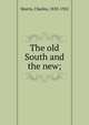 The old South and the new;, Morris Charles 