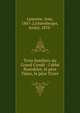Trois familiers du Grand Cond? : l'abb? Bourdelot, le p?re Talon, le p?re Tixier, Lemoine, Jean, 1867-,Lichtenberger, Andr?, 1870- 