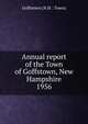 Annual report of the Town of Goffstown, New Hampshire. 1956, Goffstown (N.H. : Town) 