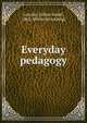 Everyday pedagogy, Lincoln, Lillian Isabel, 1862- [from old catalog] 