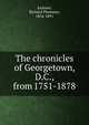 The chronicles of Georgetown, D.C., from 1751-1878, Jackson, Richard Plummer, 1816-1891 