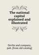 The national capital explained and illustrated, Devlin and company, pub. [from old catalog] 