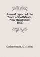 Annual report of the Town of Goffstown, New Hampshire. 1895, Goffstown (N.H. : Town) 