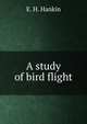 A study of bird flight, E. H. Hankin 