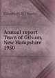 Annual report Town of Gilsum, New Hampshire. 1950, Gilsum (N.H. : Town) 