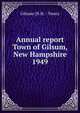 Annual report Town of Gilsum, New Hampshire. 1949, Gilsum (N.H. : Town) 
