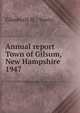 Annual report Town of Gilsum, New Hampshire. 1947, Gilsum (N.H. : Town) 