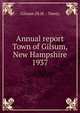 Annual report Town of Gilsum, New Hampshire. 1937, Gilsum (N.H. : Town) 