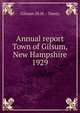 Annual report Town of Gilsum, New Hampshire. 1929, Gilsum (N.H. : Town) 