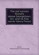 The old cannon foundry above Georgetown, D.C. and its first owner Henry Foxall, Davis, Madison. [from old catalog] 