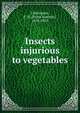 Insects injurious to vegetables, Chittenden, F. H. (Frank Hurlbut), 1858-1929 
