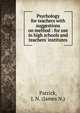 Psychology for teachers with suggestions on method : for use in high schools and teachers' institutes, Patrick, J. N. (James N.) 