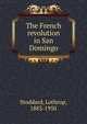 The French revolution in San Domingo, Stoddard, Lothrop, 1883-1950 