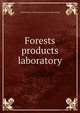Forests products laboratory, United States. Forest service. [from old catalog] 