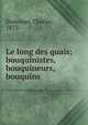 Le long des quais; bouquinistes, bouquineurs, bouquins, Dodeman, Charles, 1873- 