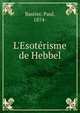 L'Esot?risme de Hebbel, Bastier, Paul, 1874- 