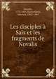 Les disciples ? Sa?s et les fragments de Novalis, Novalis, 1772-1801,Maeterlinck, Maurice, 1862-1949 
